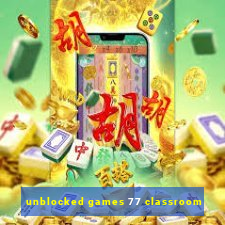 unblocked games 77 classroom